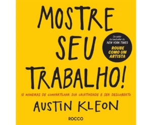 Resenha do Livro: Mostre Seu Trabalho! – Compartilhe Sua Criatividade